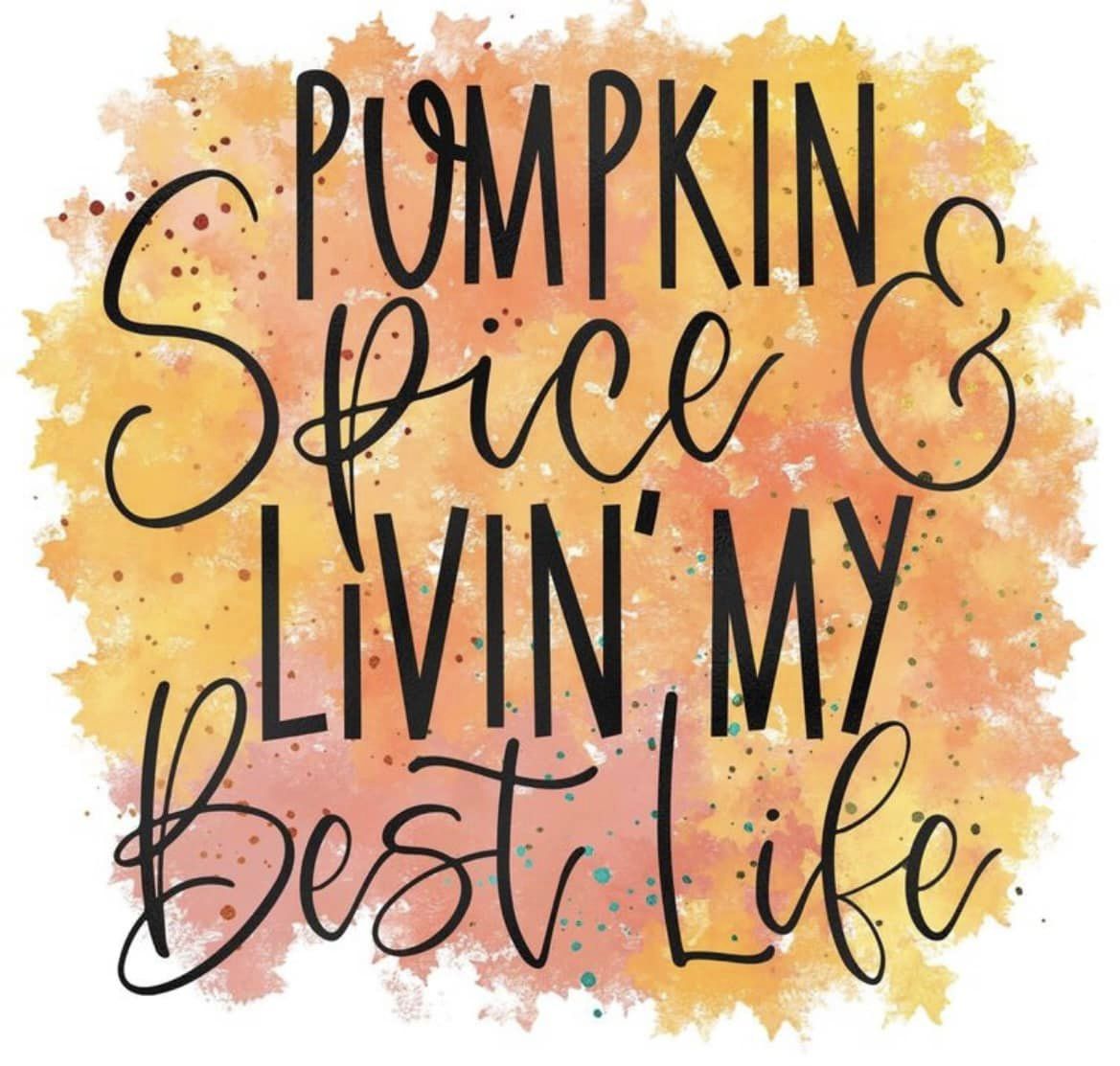 Pumpkin Spice And Living My Best Life