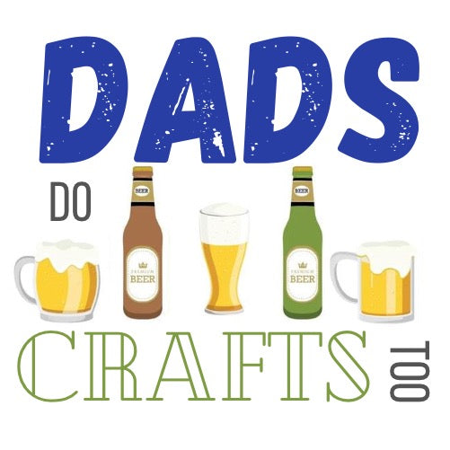 Dads Do Crafts Too