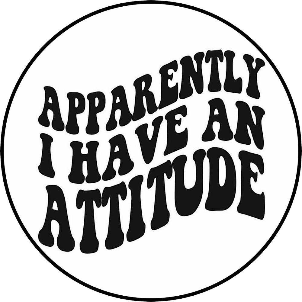 Apparently I Have An Attitude