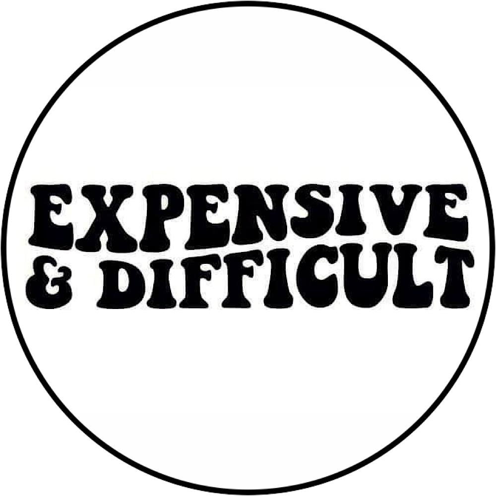 Expensive & Difficult