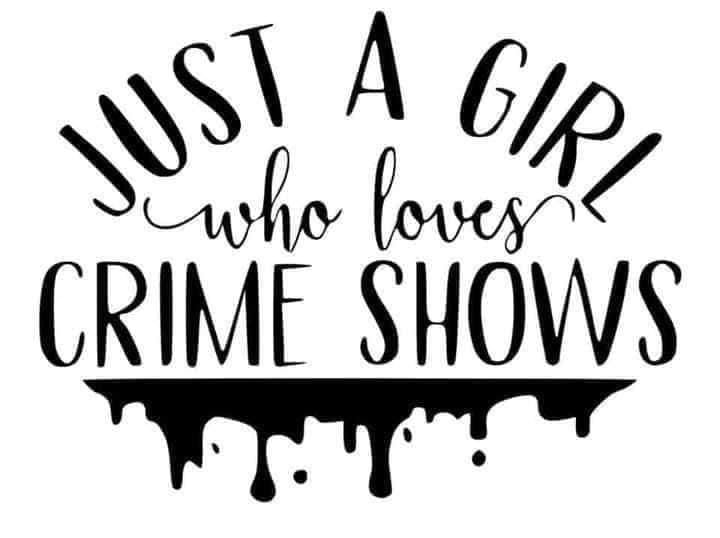 Just A Girl Who Loves Crime Shows