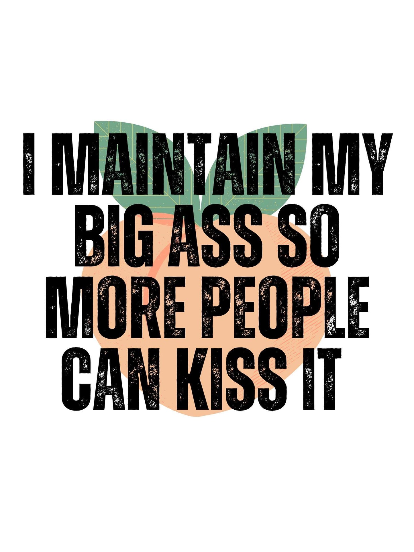 I Maintain My Big Ass