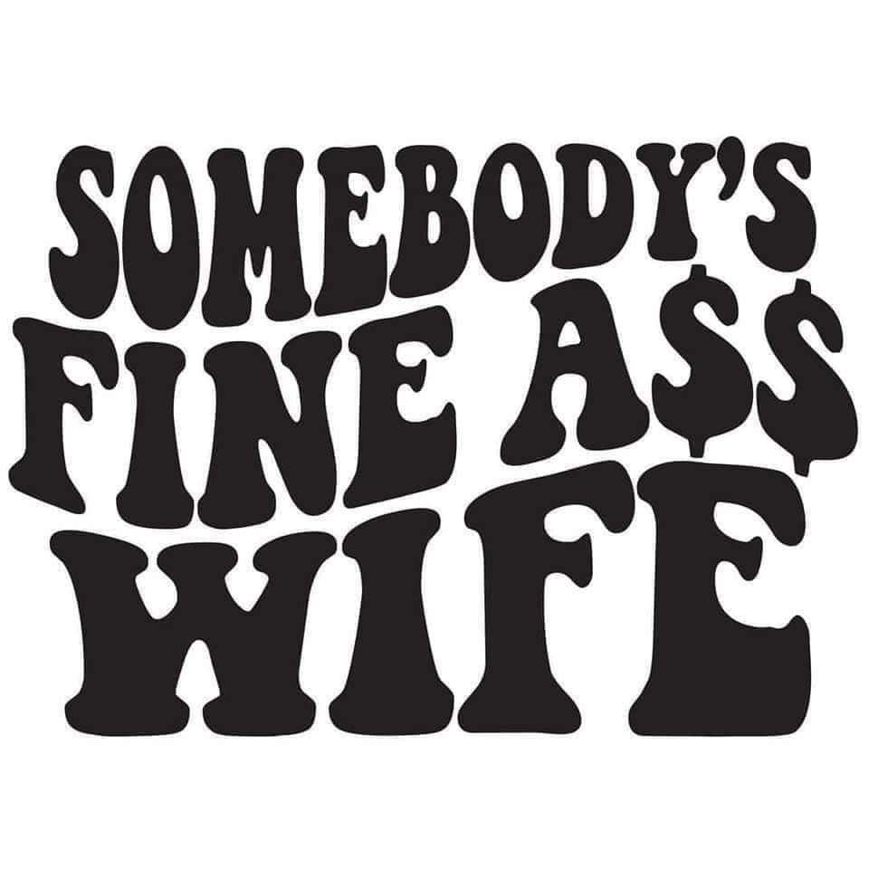 Somebody's Fine Ass Wife