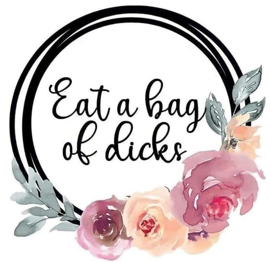 Eat A Bag Of Dicks