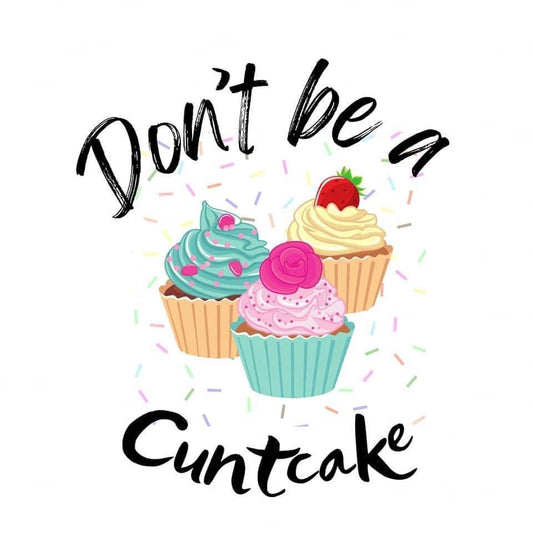 Don’t Be A Cuntcake